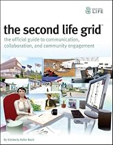 The Second Life Grid: The Official Guide to Communication, Collaboration, and Community Engagement