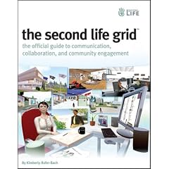 The Second Life Grid: The Official Guide to Communication, Collaboration, and Community Engagement