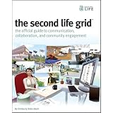 The Second Life Grid: The Official Guide to Communication, Collaboration, and Community Engagement ~ Kimberly Rufer-Bach