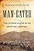 Man-Eater: The Life and Legend of an American Cannibal