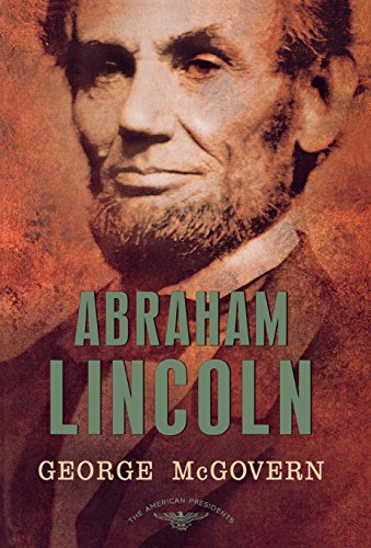 Abraham Lincoln (The American Presidents Series: The 16th President, 1861-1865), by George S. McGovern Abraham Lincoln (The American Presidents Series: The 16th President, 1861-1865), by George S. McGovern