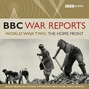 The BBC War Reports: The Second World War: The Home Front | [BBC Audiobooks]