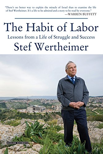 Habit of Labor: Lessons from a Life of Struggle and Success, by Stef Wertheimer