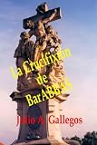 La Crucifixi&oacute;n de BarABBAS (Spanish Edition)