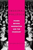 Imaginal politics : images beyond imagination and the imaginary
