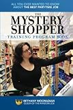 The Mystery Shopper Training Program Book: All You Ever Wanted to Know About the Best Part-Time Job