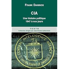 CIA : Une histoire politique de 1947 � nos jours