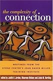 The Complexity of Connection: Writings from the Stone Center's Jean Baker Miller Training Institute