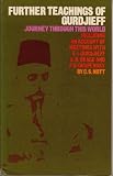 Further teachings of Gurdjieff : journey through this world : including an account of meetings with G.I. Gurdjieff, A.R. Orage and P.D. Ouspensky