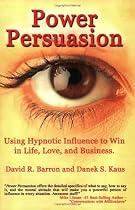 Power Persuasion: Using Hypnotic Influence in Life, Love and Business