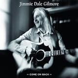 Jimmie Dale Gilmore Come On Back