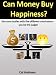Can Money Buy Happiness? Ten case studies with five different conclusions - you be the judge!