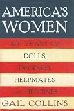 America's Women: Four Hundred Years of Dolls, Drudges, Helpmates, and Heroines
