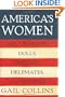 America's Women: Four Hundred Years of Dolls, Drudges, Helpmates, and Heroines