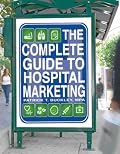 Complete Guide to Hospital Marketing, The