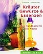Kr�uter, Gew�rze und Essenzen: Das Handbuch f�r die K�che