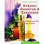 Kr�uter, Gew�rze und Essenzen: Das Handbuch f�r die K�che