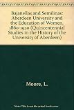 Bajanellas and Semilinas : Aberdeen University and the education of women 1860-1920