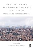 Gender, asset accumulation and just cities : pathways to transformation?