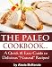 The Paleo Cookbook... A Quick and Easy Guide to Delicious "Natural" Recipes!