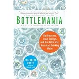 Bottlemania: Big Business, Local Springs, and the Battle Over America's Drinking Water