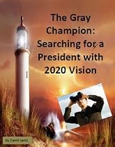 The Gray Champion: Searching for a President with 2020 Vision-From Free Kindle Books Library Click to Download Free Kindle Book -> The Gray Champion: Searching for a President with 2020 Vision