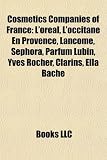 Cosmetics Companies of France: L'Oreal, L'Occitane En Provence, Lancome, Sephora, Parfum Lubin, Yves Rocher, Clarins, Ella Bache