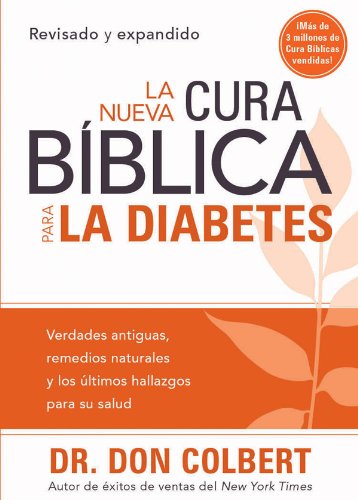 La Nueva Cura Bíblica Para la Diabetes: Verdades antiguas, remedios naturales y los últimos hallazgos para su salud (Spanish Edition)