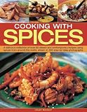 Cooking with spices : a delicious collection of over 90 classic and contemporary recipes using spices from around the world, shown in 450 step-by-step photographs