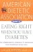 American Dietetic Association Guide to Eating Right When You Have Diabetes