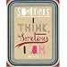 Sometimes I Think, Sometimes I Am