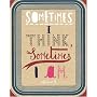 Sometimes I Think, Sometimes I Am