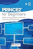 PRINCE2 for beginners : from introduction to passing your foundation exam