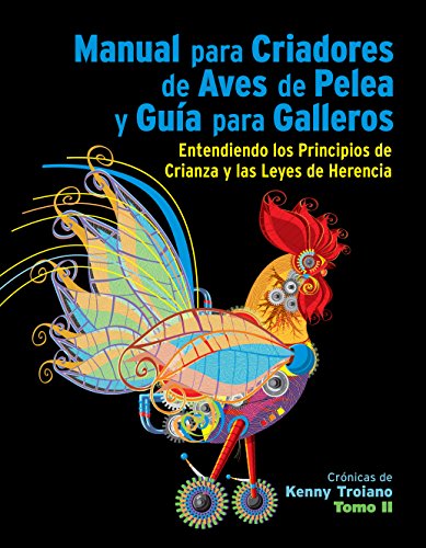 Manual para Criadores de Aves de Pelea y Guía de Galleros: Entendiendo los Principios de Crianza y las Leyes de Herencia - Tomo 2