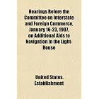 Hearings Before the Committee on Interstate and Foreign Commerce, January 16-23, 1907, on... by United States. Establishment