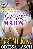 The Royal Milk Maids: Lenas First Milking (Breast Growth, Expansion, Lactation Erotica, Milking Fantasy)