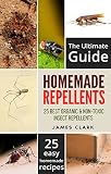 Homemade Repellents: The Ultimate Guide: 25 Natural Homemade Insect Repellents for Mosquitos, Ants, Flys, Roaches and Common Pests (Homemade Repellents, ... Insect Repellent, Natural Repellents,)