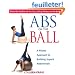 Abs on the Ball: A Pilates Approach to Building Superb Abdominals