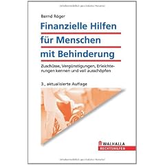 Finanzielle Hilfen f�r Menschen mit Behinderung: Zusch�sse, Verg�nstigungen , Erleichterungen kennen und voll aussch�pfen