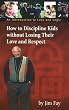 How to Discipline Kids without Losing Their Love and Respect