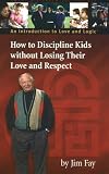 How to Discipline Kids Without Losing Their Love and Respect: An Introduction to Love and Logic
