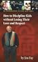 How to Discipline Kids without Losing Their Love and Respect