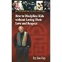 How to Discipline Kids Without Losing Their Love and Respect: An Introduction to Love and Logic