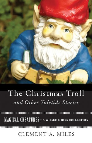 The Christmas Troll and Other Yuletide Stories: Magical Creatures, A Weiser Books Collection