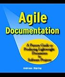 Agile Documentation: A Pattern Guide to Producing Lightweight Documents for Software Projects