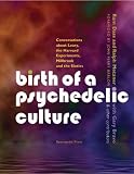Birth of a Psychedelic Culture: Conversations about Leary, the Harvard Experiments, Millbrook and the Sixties