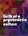 Birth of a Psychedelic Culture: Conversations about Leary, the Harvard Experiments, Millbrook and the Sixties