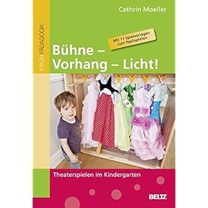 Bühne - Vorhang - Licht!: Theaterspielen im Kindergarten