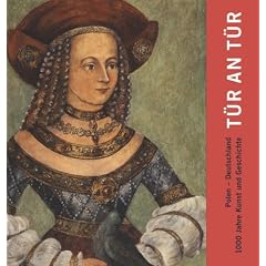 T�r an T�r. Polen - Deutschland: 1000 Jahre Kunst und Geschichte