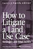 How to Litigate a Land Use Case